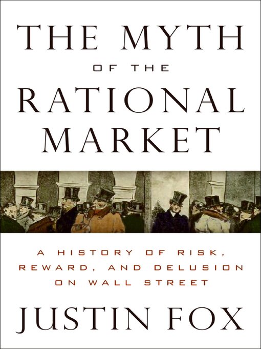 Title details for The Myth of the Rational Market by Justin Fox - Available